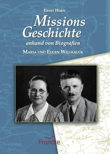 Missionsgeschichte anhand von Biografien: Maria und Eugen Willhauck