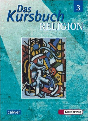 Das Kursbuch Religion - Ausgabe 2005 für höheres Lernniveau: Das Kursbuch Religion: Schülerband 3 (Klasse 9 / 10)