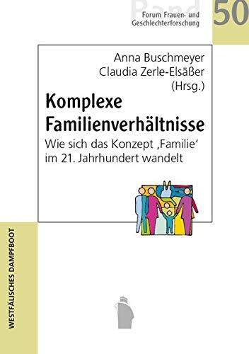 Komplexe Familienverhältnisse: Wie sich das Konzept 'Familie' im 21. Jahrhundert wandelt (Forum Frauen- und Geschlechterforschung)