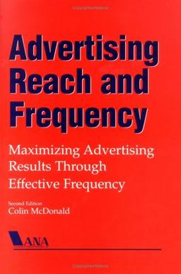 Advertising Reach and Frequency: Maximising Advertising Results Through Effective Frequency (NTC Business Books)