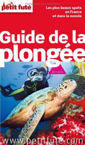 Guide de la plongée : les plus beaux spots en France et dans le monde : 2011-2012