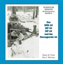 Der MKb 42, MP 43, MP 44 und Sturmgewehr 44 (Waffen im Einsatz - Die PK-Foto-Serie)