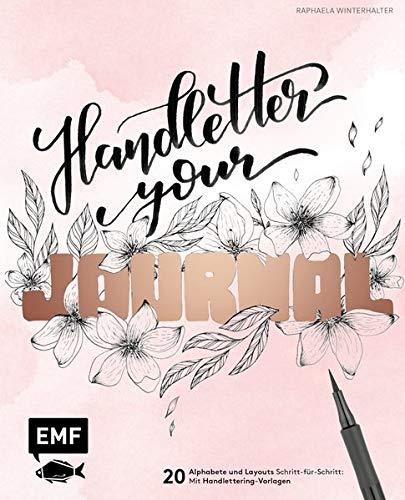 Handletter your Journal: 20 Alphabete und Layouts Schritt-für-Schritt: Mit Handlettering-Vorlagen – Perfekt geeignet für dein Bullet Journal, Tagebuch, Kalender und mehr