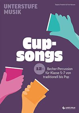 Cupsongs: mit Hits von Tones and I, Namika & Co. 12x Becher-Percussion für die Unterstufe von traditionell bis Pop (Unterstufe Musik)