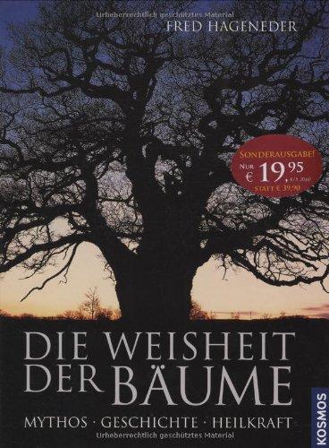 Die Weisheit der Bäume: Mythos. Geschichte. Heilkraft