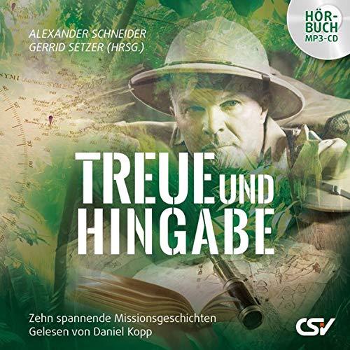 Treue und Hingabe - Hörbuch: Zehn spannende Missionsgeschichten