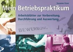 Mein Betriebspraktikum. Arbeitsblätter zur Vorbereitung, Durchführung und Auswertung