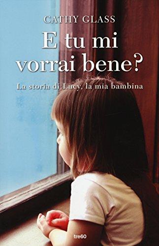 E tu mi vorrai bene? La storia di Lucy, la mia bambina (Non fiction TRE60)