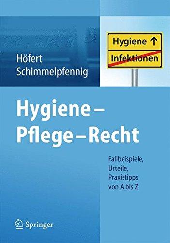 Hygiene - Pflege - Recht: Fallbeispiele, Urteile, Praxistipps von A bis Z