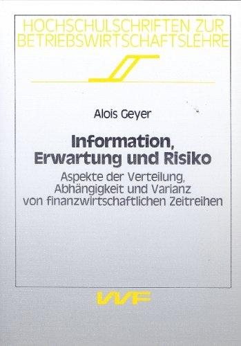 Information, Erwartung und Risiko. Aspekte der Verteilung, Abhängigkeit und Varianz von finanzwirtschaftlichen Zeitreihen