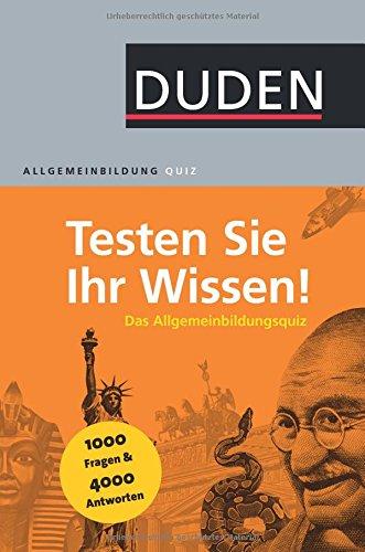 Duden Allgemeinbildung - Testen Sie Ihr Wissen!: 1.000 Fragen und 4.000 Antworten