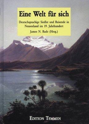 Eine Welt für sich. Deutschsprachige Siedler und Reisende in Neuseeland im 19. Jahrhundert