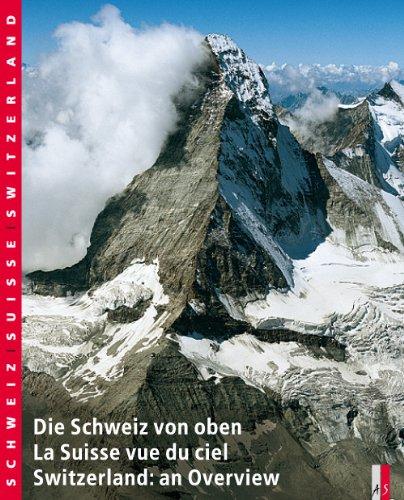 Die Schweiz von oben: La Suisse vue du ciel. Switzerland: an Overview