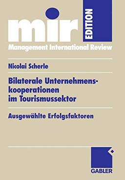 Bilaterale Unternehmenskooperationen im Tourismussektor (German Edition): Ausgewählte Erfolgsfaktoren (mir-Edition)