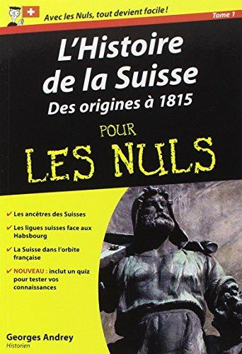 Histoire de la Suisse pour les nuls. Vol. 1. Des origines à 1815