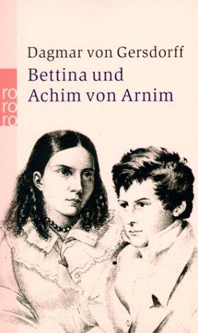 Bettina und Achim von Arnim. Eine fast romantische Ehe