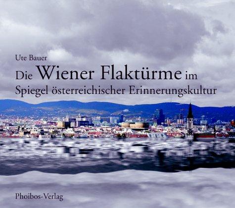 Die Wiener Flaktürme im Spiegel österreichischer Erinnerungskultur