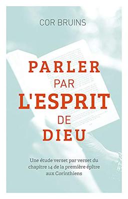 Parler par l’Esprit de Dieu (Speaking By the Spirit of God): Une étude verset par verset du chapitre 14 de la première épître aux Corinthiens