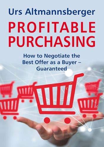 Profitable Purchasing: How to Negotiate the Best Offer as a Buyer. Guaranteed! (Sales & Purchasing)