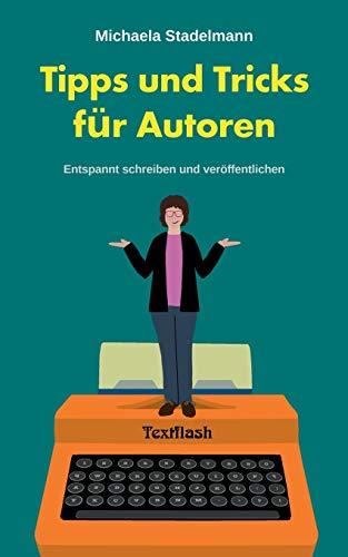 Tipps und Tricks für Autoren: Entspannt schreiben und veröffentlichen