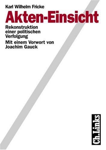 Akten-Einsicht. Rekonstruktion einer politischen Verfolgung