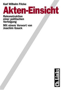 Akten-Einsicht. Rekonstruktion einer politischen Verfolgung