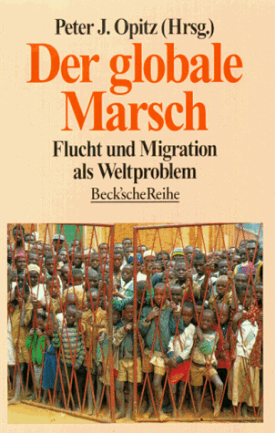 Der globale Marsch. Flucht und Migration als Weltproblem.