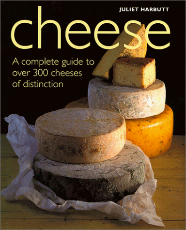 Cheese: A Complete Guide to Over 300 Cheeses of Distinction (Game & Fish Mastery Library)