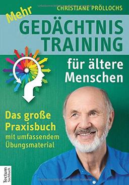 Mehr Gedächtnistraining für ältere Menschen: Das große Praxisbuch mit umfangreichem Übungsmaterial