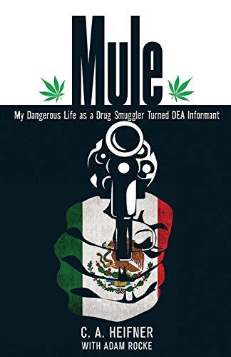 Mule: My Dangerous Life As A Drug Smuggler Turned Dea Informant