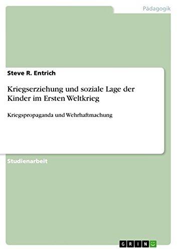 Kriegserziehung und soziale Lage der Kinder  im Ersten Weltkrieg: Kriegspropaganda und Wehrhaftmachung