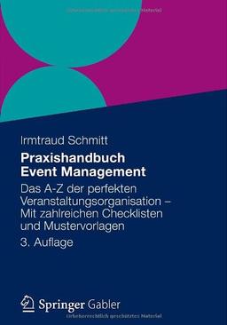 Praxishandbuch Event Management: Das A-Z der perfekten Veranstaltungsorganisation - Mit zahlreichen Checklisten und Mustervorlagen