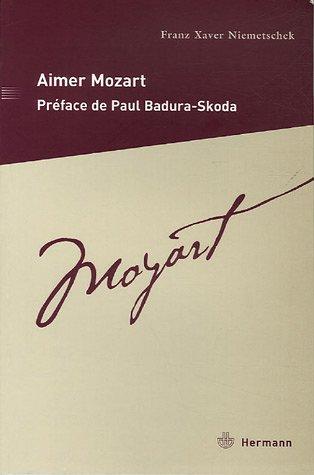 Aimer Mozart : Description de la vie du maître de chapelle impérial et royal Wolfgang Amadeus Mozart