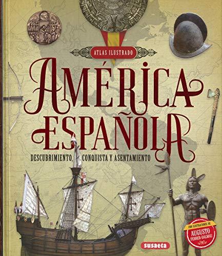 América española. Descubrimiento, conquista y asentamiento (Atlas Ilustrado)