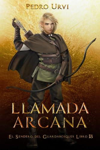 Llamada Arcana: (El Sendero del Guardabosques, Libro 13)