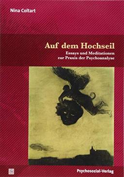 Auf dem Hochseil: Essays und Meditationen zur Praxis der Psychoanalyse (Bibliothek der Psychoanalyse)