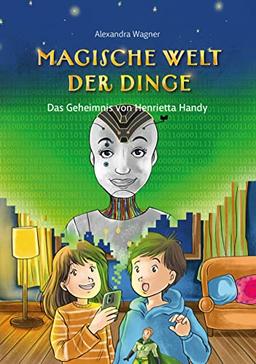 Magische Welt der Dinge (Bd. 2): Das Geheimnis von Henrietta Handy: Superhelden-Buch ab 8 über Umweltschutz & Nachhaltigkeit von Smartphones