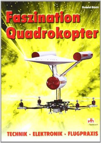 Faszination Quadrokopter: Technik, Elektronik, Flugpraxis