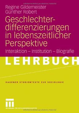 Geschlechterdifferenzierungen in lebenszeitlicher Perspektive: Interaktion - Institution - Biografie (Studientexte zur Soziologie)