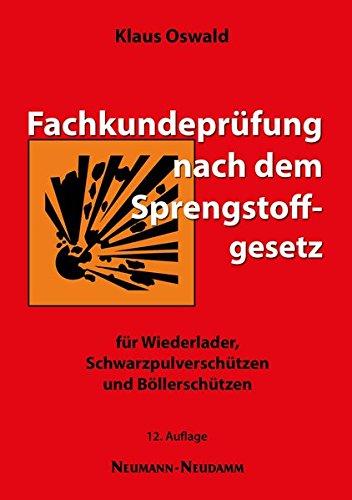 Fachkundeprüfung nach dem Sprengstoffgesetz: für Schwarzpulverschützen, Wiederlader und Böllerschützen