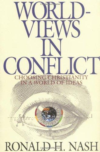 Worldviews in Conflict: Choosing Christianity in the World of Ideas