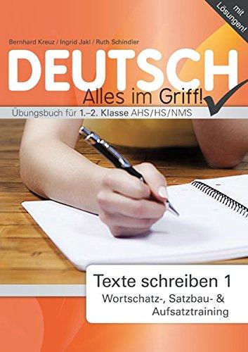 Deutsch - Alles im Griff! Texte schreiben 1: Wortschatz-, Satzbau- und Aufsatztraining. Übungsbuch für 1.-2. Klasse AHS / HS / NMS