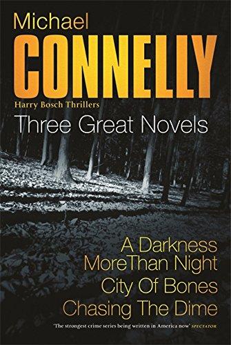 Michael Connelly: Three Great Novels: His Latest Bestsellers: "A Darkness More Than Night", " City of Bones", "Lost Light"