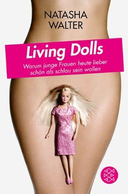 Living Dolls: Warum junge Frauen heute lieber schön als schlau sein wollen