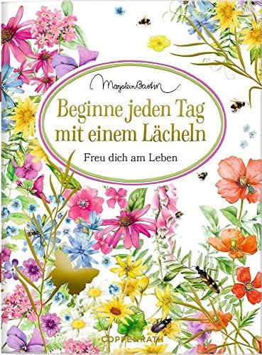 Beginne jeden Tag mit einem Lächeln: Freu dich am Leben (Schöne Grüße)