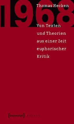 1968: Von Texten und Theorien aus einer Zeit euphorischer Kritik