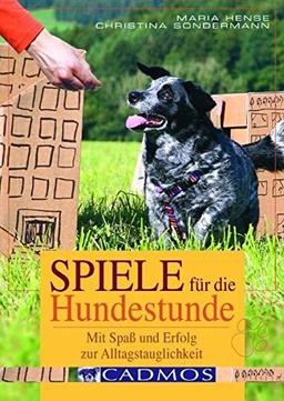 Cadmos Hundebuch: Spiele für die Hundestunde: Spaß und Erfolg mit Übungen zur Alltagstauglichkeit