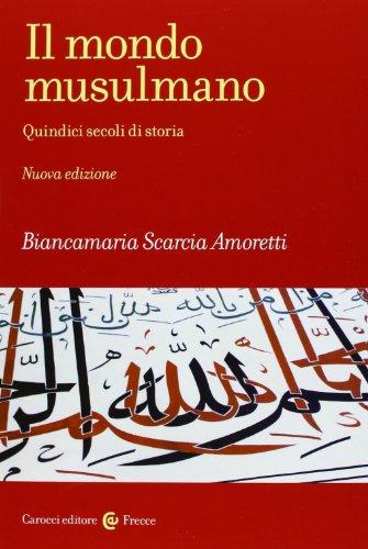 Il mondo musulmano. Quindici secoli di storia (Frecce)