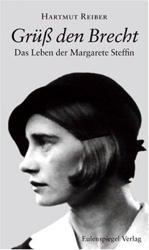 Grüß den Brecht: Das Leben der Margarete Steffin