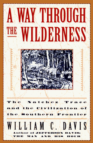 A Way Through the Wilderness: The Natchez Trace and the Civilization of the Southern Frontier